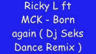 Ricky L ft  MCK - Born again (Dj Seks Dance Remix )