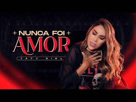 Taty Girl - Nunca Foi Amor (Clipe Oficial)