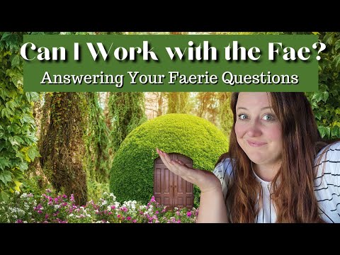 Can you work with the Fae? Answering your Faerie questions based on my channeling!
