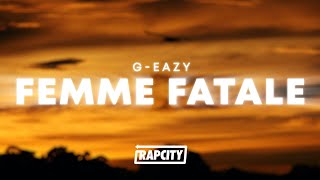G-Eazy - Femme Fatale (Lyrics) ft. Coi Leray, Kaliii