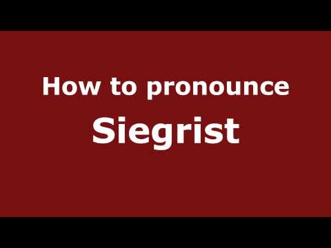How to Pronounce Siegrist - PronounceNames.com