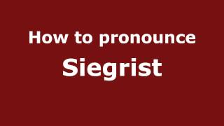 How to pronounce Siegrist