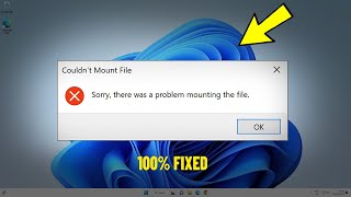 Sorry, there was a problem mounting the file in windows 11 / 10 - How To Fix Couldn
