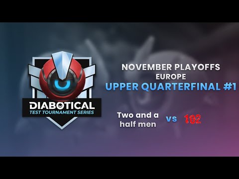 Test Tournament Series: November Playoffs (Europe) - Upper Quarterfinal #1: Two and a half men v 102
