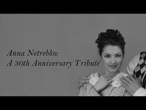 Anna Netrebko: A 30th Anniversary Tribute