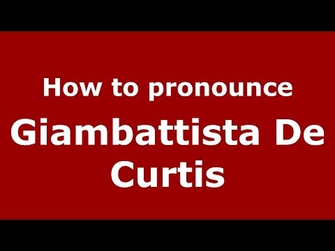 How to pronounce Giambattista De Curtis (Italian/Italy) - PronounceNames.com