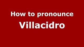 How to pronounce Villacidro