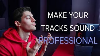 Make Your Tracks Sound PROFESSIONAL - Sound Like BIG Producers