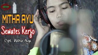 Download lagu SEWATES KERJO ( ORIGINAL ) - MITHA AYU [ FULL HD ] mp3