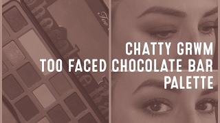 Chatty GRWM-  Too Faced Chocolate Bar Palette (January 7, 2017)