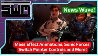 News Wave! - Mass Effect Animations, Sonic Forces, Switch Pointer Controls and More!