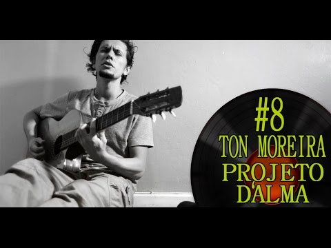 Projeto D'alma - #8 Ton Moreira