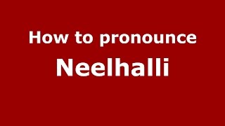 How to pronounce Neelhalli