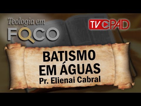 Pr Elienai Cabral - Batismo em águas - Teologia em Foco  26