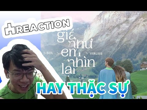 LẦN ĐẦU REACTION BÀI CỦA ANH ViruSs | JSOL x VIRUSS - GIÁ NHƯ EM NHÌN LẠI | Official MV 4K