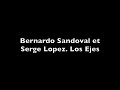 los ejes, Bernardo Sandoval et Serge Lopez