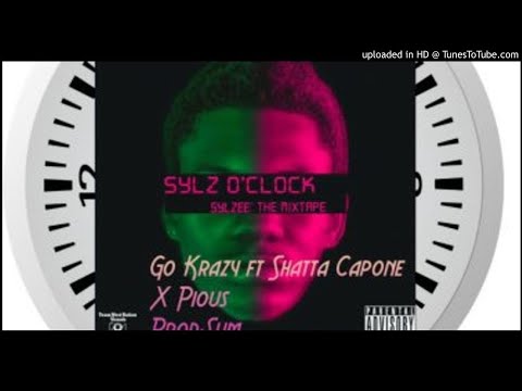 Sylzee Ft. Shatta Capone x Pious - Go Krazy (NEW MUSIC 2018)