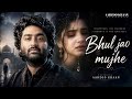 Bhul Jao Mujhe Aarzoo Khaan Emotional Hindi Sad Song New Song 2026 Arijit Singh Vibe