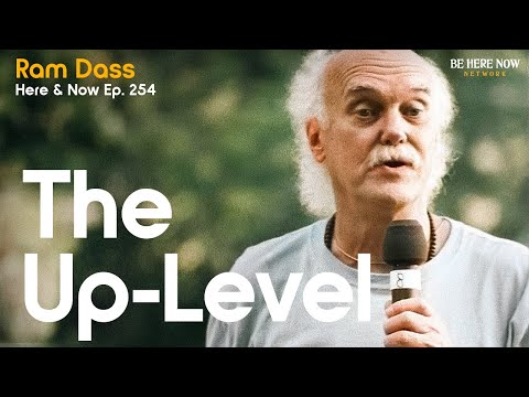 Ram Dass: The Up-Level – Here and Now Podcast Ep. 254