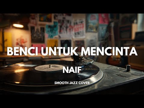 Benci Untuk Mencinta - Naif | Smooth Jazz Cover by The Vinyl