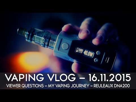 VAPING VLOG 16.11.2015 - VIEWER QUESTIONS - MY VAPING JOURNEY - REULEAUX DNA200