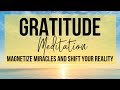 MAGNETIZE MIRACLES INSTANTLY | Gratitude Meditation To Shift Your Reality