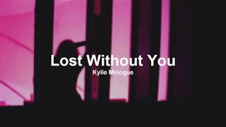 Kylie Minogue -  Lost Without You (Lyrics)