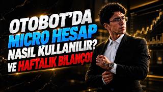 OTOBOT'DA MİCRO HESAP NASIL KULLANILIR? VE HAFTALIK BİLANÇO!