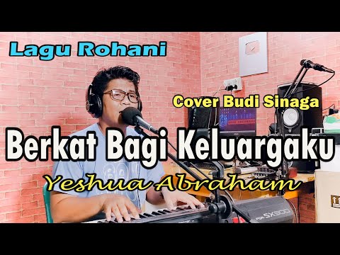 BERKAT BAGI KELUARGAKU ( Yeshua Abraham) Live Cover Budi Sinaga