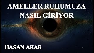 Hasan Akar - Ameller Ruhumuza Nasıl Giriyor?