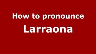 How to pronounce Larraona