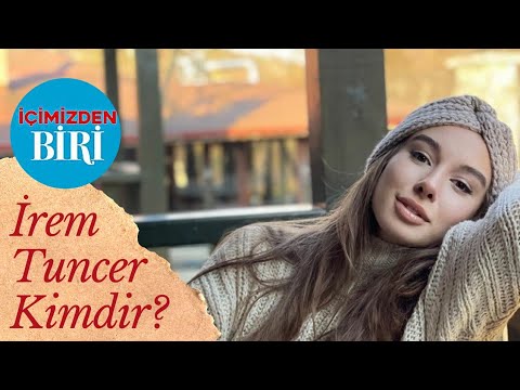 İÇİMİZDEN BİRİ DİZİSİNİN FATOŞ'U İREM TUNCER KİMDİR?