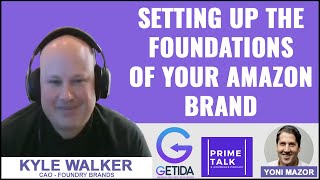 Setting up the Foundations of your Amazon Brand | Kyle Walker | Foundry Brands
