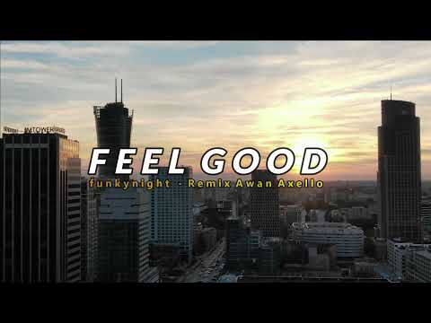 DJ FEEL GOOD! - ENAK DI DENGAR DI PERJALANAN - FUNKYNIGHT - REMIX AWAN AXELLO