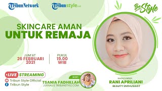 BE STYLE: Skincare Aman untuk Remaja, Kandungan yang Aman hingga Cara Aplikasinya