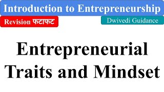 Entrepreneurial Traits and Mindset, Introduction to Entrepreneurship, B.Com, BBA, MBA, BCA, Dwivedi