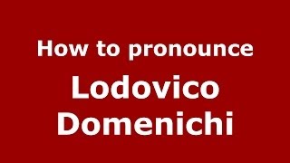 How to pronounce Lodovico Domenichi