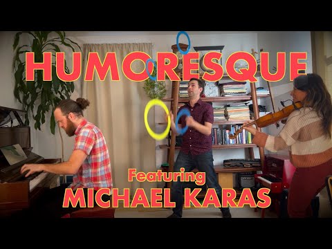 Humoresque (feat. Amazing Juggler Michael Karas!)