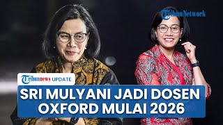 Sri Mulyani Bakal Jadi Dosen Universitas Oxford seusai Tak Jabat Menkeu, Mulai Mengajar Pada 2026