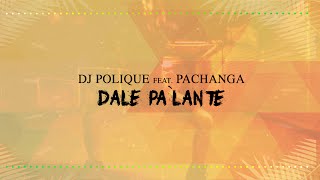 DJ Polique ft Pachanga - Dale Pa´lante (Official Lyric Video)