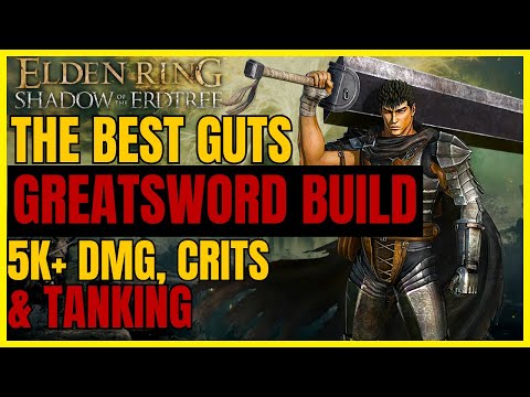ELDEN RING SotE - The Best OP Guts GREATSWORD CRIT Build For EVERYTHING - 5K+ DMG & TANKING