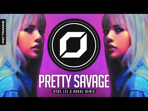 PSY-TRANCE ◉ BLACKPINK - Pretty Savage (Hyde Lee & RΛKHZ Remix)