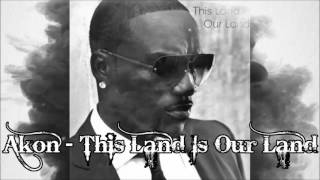 Akon - This Land Is Our Land (NEW SONG)