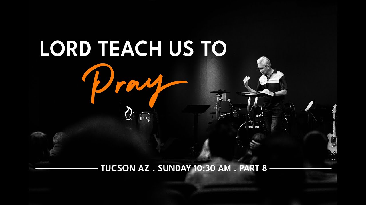 Lord Teach Us To Pray: Part 8