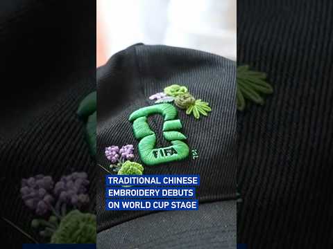 Traditional Chinese embroidery debuts on World Cup stage