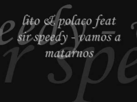 lito & polaco feat sir speedy - vamos a matarnos Original full