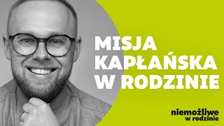 Misja kapłańska - gdy twoja modlitwa staje się ratunkiem. „NIEMOŻLIWE W RODZINIE”. Ks. Łukasz Plata.