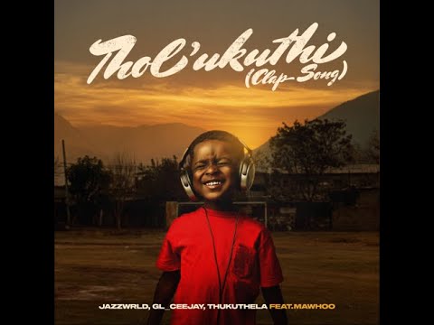 JAZZWRLD, GL_Ceejay, Thukuthela - Tholukuthi (Clap song) [feat. MaWhoo] (Official Audio)