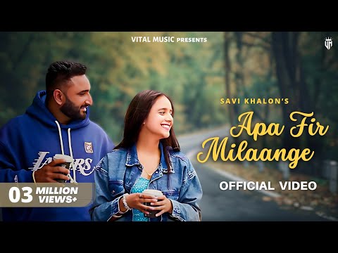 Apa Fer Milaange - Savi Khalon (Official Video) Haye Ni Apa Fer Milange Kade Na Kde Fer Milange Song