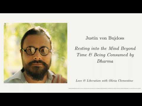 Lama Justin von Bujdoss: Resting into the Mind Beyond Time & Being Consumed by Dharma